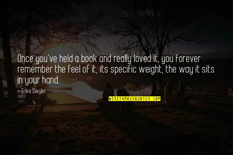 Erika Quotes By Erika Swyler: Once you've held a book and really loved