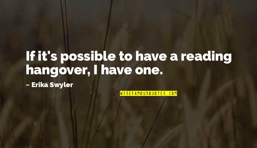 Erika Quotes By Erika Swyler: If it's possible to have a reading hangover,