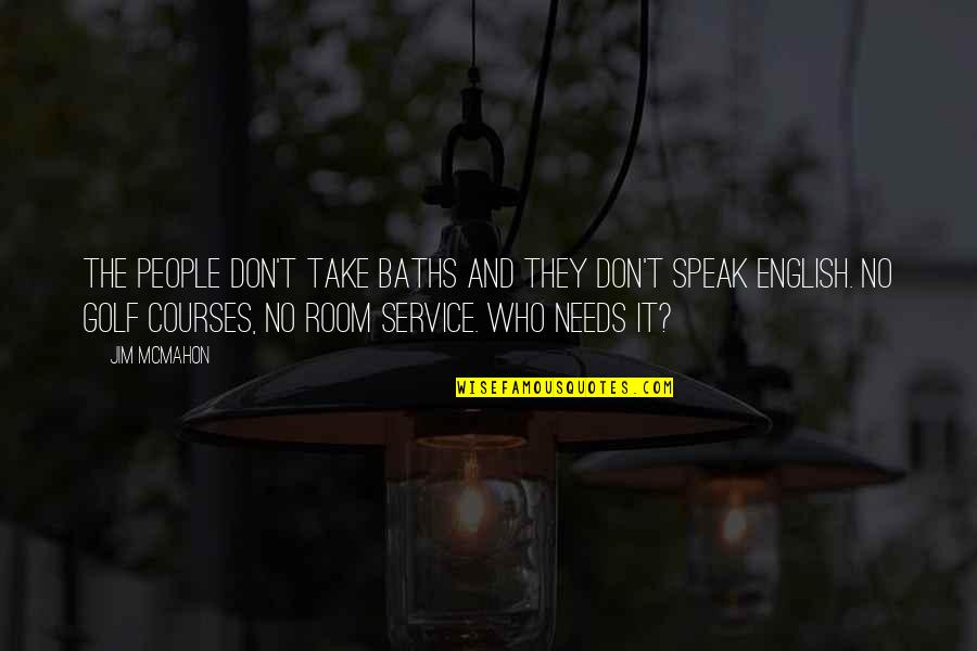 Erika Silletti Quotes By Jim McMahon: The people don't take baths and they don't Erika Silletti Quotes By Jim McMahon: The people don't take baths and they don't