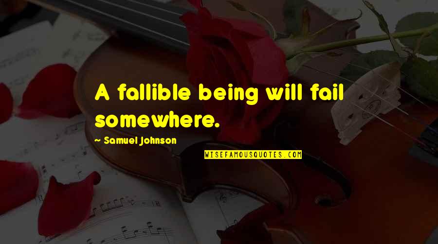 Erika Silletti Quotes By Samuel Johnson: A fallible being will fail somewhere. Erika Silletti Quotes By Samuel Johnson: A fallible being will fail somewhere.