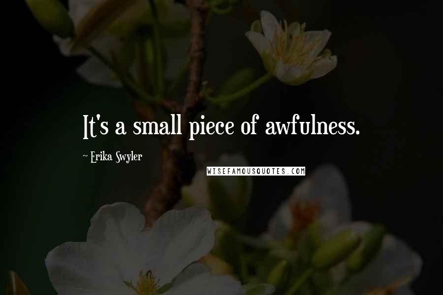 Erika Swyler quotes: It's a small piece of awfulness.
