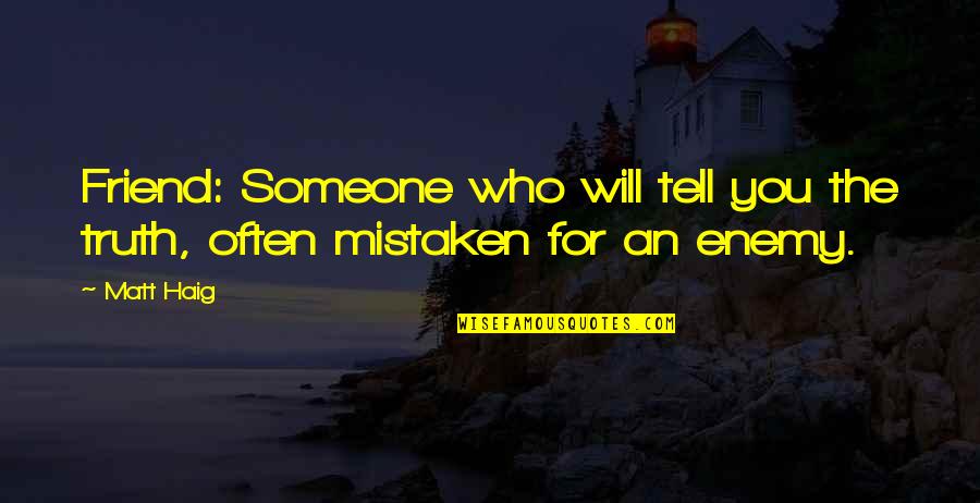 Erika Taylor Quotes By Matt Haig: Friend: Someone who will tell you the truth,