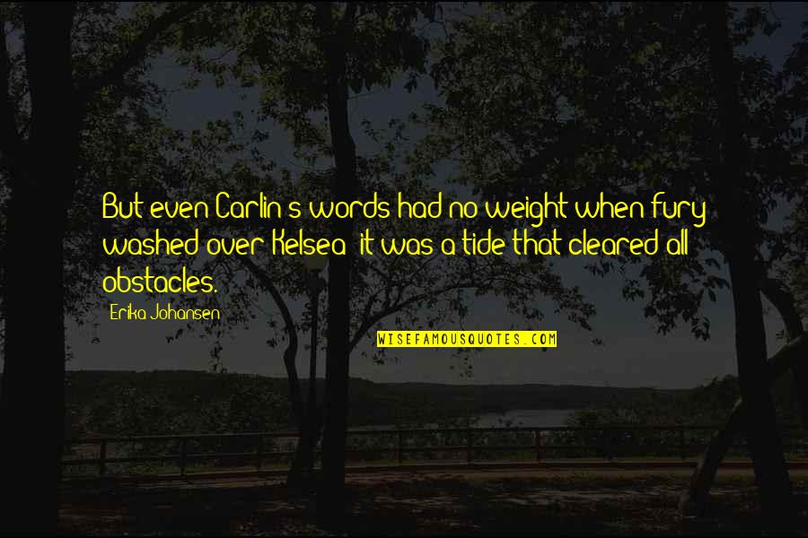 Erika's Quotes By Erika Johansen: But even Carlin's words had no weight when