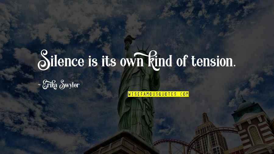 Erika's Quotes By Erika Swyler: Silence is its own kind of tension.