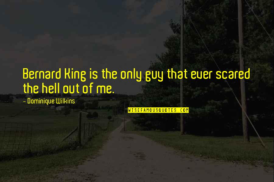 Erikku Malayalam Quotes By Dominique Wilkins: Bernard King is the only guy that ever Erikku Malayalam Quotes By Dominique Wilkins: Bernard King is the only guy that ever