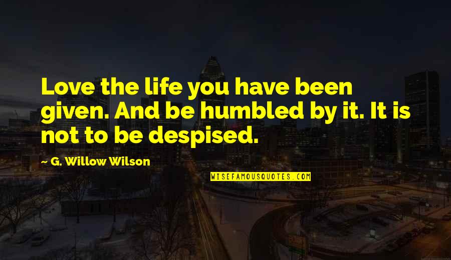 Erikku Malayalam Quotes By G. Willow Wilson: Love the life you have been given. And Erikku Malayalam Quotes By G. Willow Wilson: Love the life you have been given. And