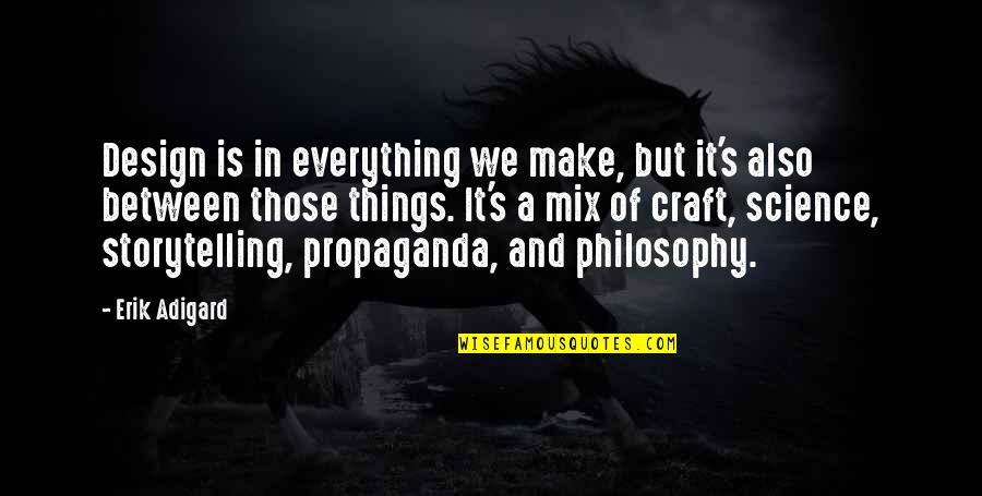 Erik's Quotes By Erik Adigard: Design is in everything we make, but it's