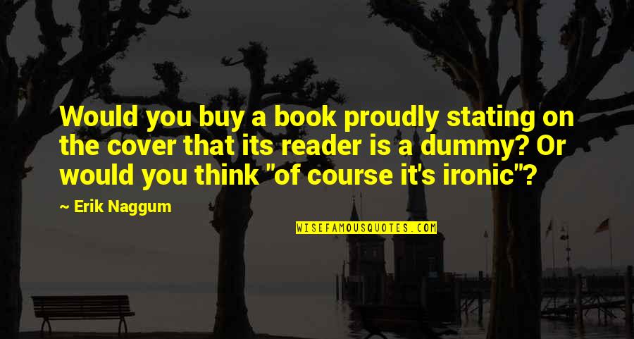 Erik's Quotes By Erik Naggum: Would you buy a book proudly stating on
