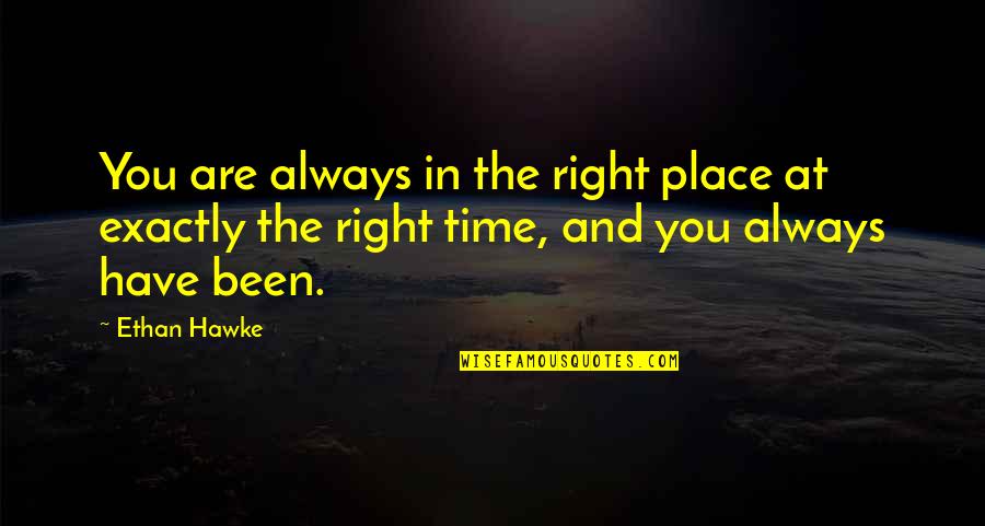 Eriksen Flanker Quotes By Ethan Hawke: You are always in the right place at Eriksen Flanker Quotes By Ethan Hawke: You are always in the right place at