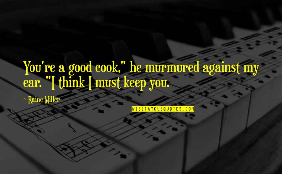 Eriksen Marine Quotes By Raine Miller: You're a good cook," he murmured against my