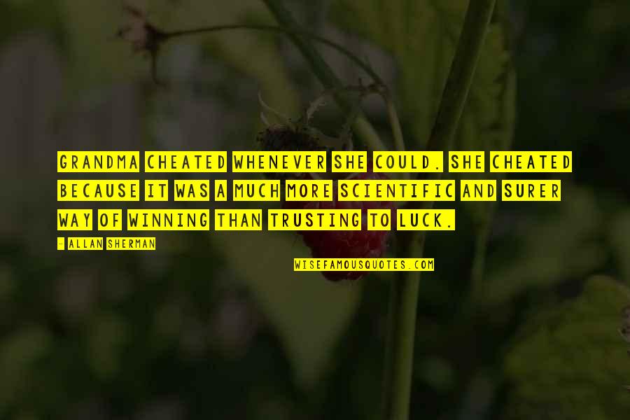 Eriksens Quotes By Allan Sherman: Grandma cheated whenever she could. She cheated because Eriksens Quotes By Allan Sherman: Grandma cheated whenever she could. She cheated because