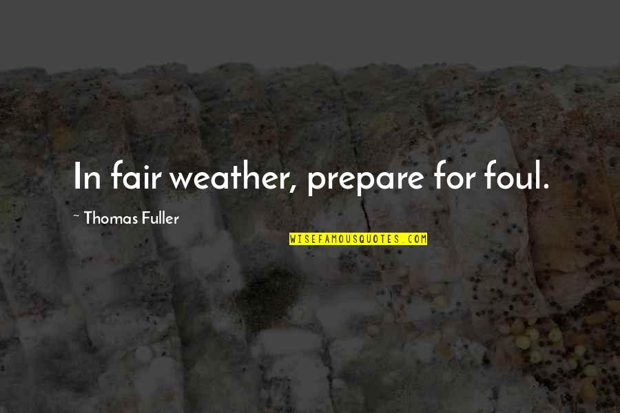 Erikson Identity Crisis Quotes By Thomas Fuller: In fair weather, prepare for foul.