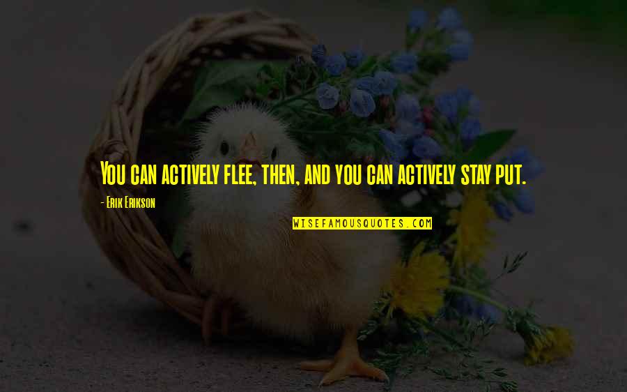 Erikson Quotes By Erik Erikson: You can actively flee, then, and you can Erikson Quotes By Erik Erikson: You can actively flee, then, and you can
