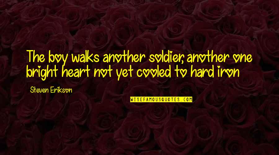 Erikson Quotes By Steven Erikson: The boy walks another soldier, another one bright Erikson Quotes By Steven Erikson: The boy walks another soldier, another one bright