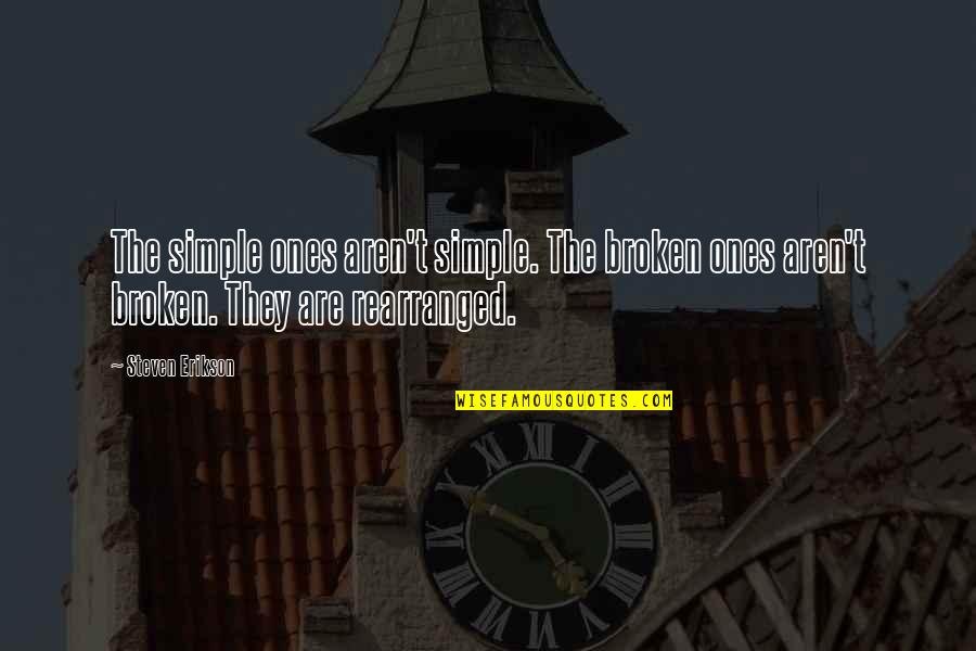 Erikson Quotes By Steven Erikson: The simple ones aren't simple. The broken ones