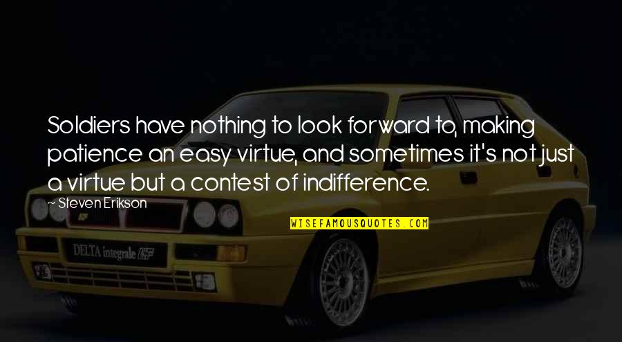 Erikson Quotes By Steven Erikson: Soldiers have nothing to look forward to, making Erikson Quotes By Steven Erikson: Soldiers have nothing to look forward to, making