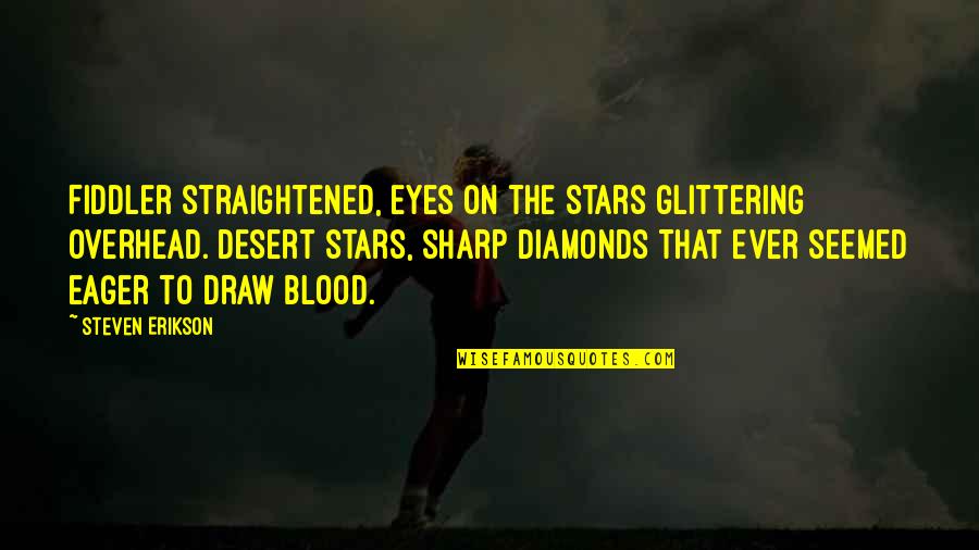 Erikson Quotes By Steven Erikson: Fiddler straightened, eyes on the stars glittering overhead. Erikson Quotes By Steven Erikson: Fiddler straightened, eyes on the stars glittering overhead.