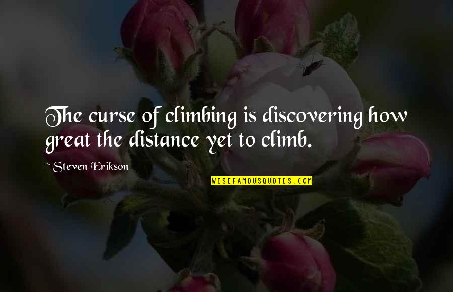 Erikson Quotes By Steven Erikson: The curse of climbing is discovering how great