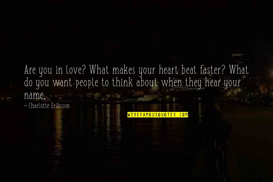 Eriksson's Quotes By Charlotte Eriksson: Are you in love? What makes your heart Eriksson's Quotes By Charlotte Eriksson: Are you in love? What makes your heart