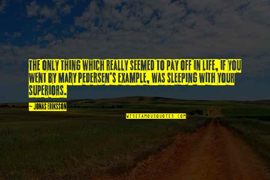 Eriksson's Quotes By Jonas Eriksson: The only thing which really seemed to pay Eriksson's Quotes By Jonas Eriksson: The only thing which really seemed to pay