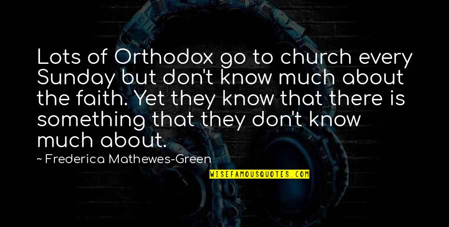 Erikssons Trafikskola Quotes By Frederica Mathewes-Green: Lots of Orthodox go to church every Sunday