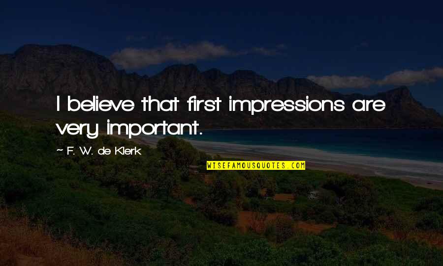 Eril Fane Quotes By F. W. De Klerk: I believe that first impressions are very important. Eril Fane Quotes By F. W. De Klerk: I believe that first impressions are very important.