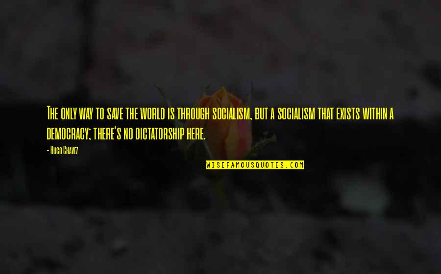 Eril Fane Quotes By Hugo Chavez: The only way to save the world is Eril Fane Quotes By Hugo Chavez: The only way to save the world is