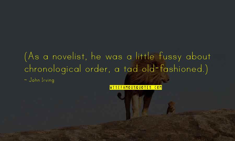 Eril Fane Quotes By John Irving: (As a novelist, he was a little fussy Eril Fane Quotes By John Irving: (As a novelist, he was a little fussy