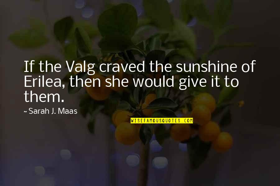 Erilea Quotes By Sarah J. Maas: If the Valg craved the sunshine of Erilea,