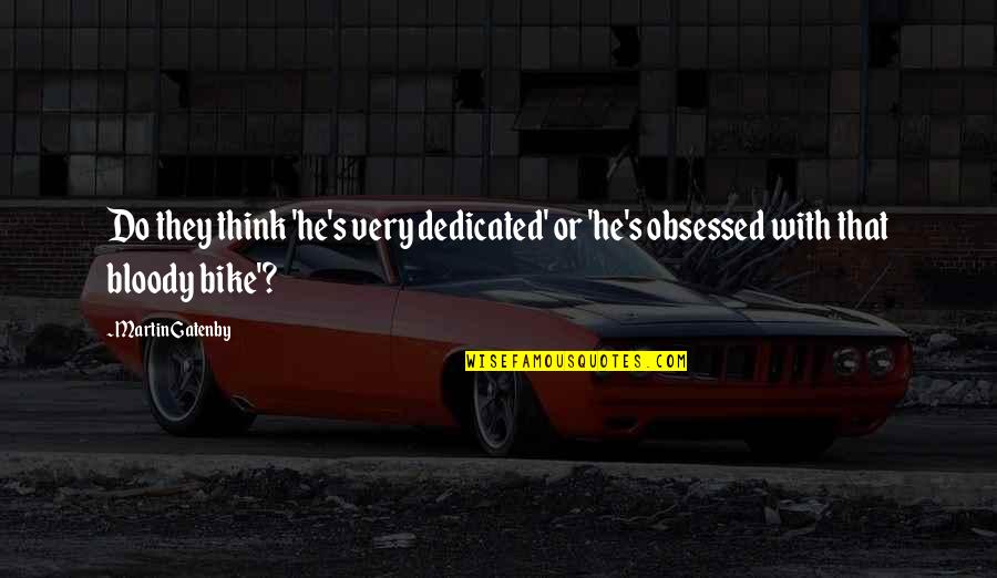 Erimo Misaki Quotes By Martin Gatenby: Do they think 'he's very dedicated' or 'he's