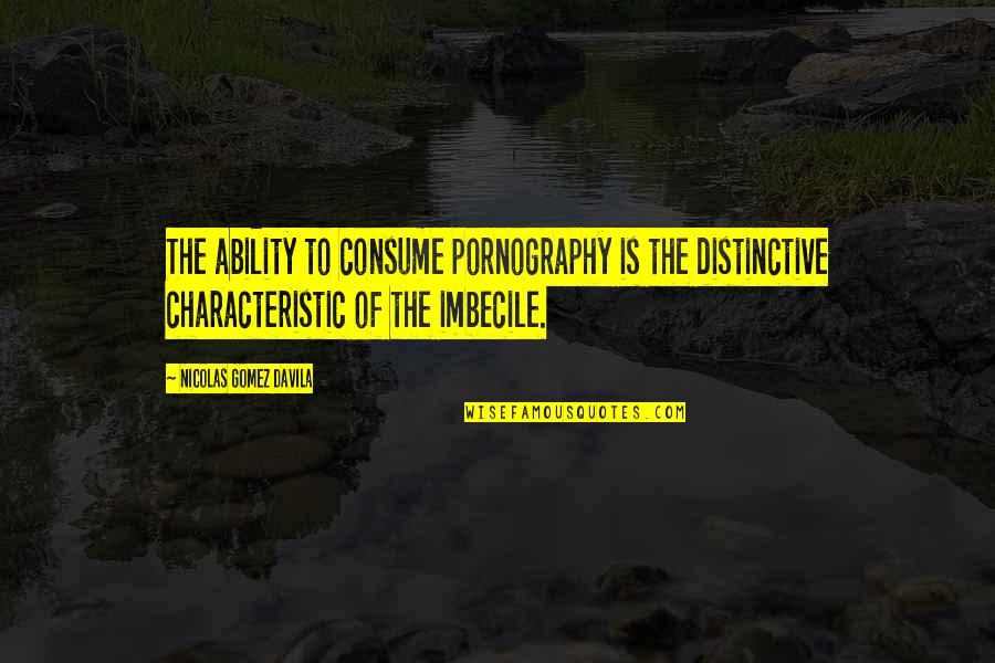 Erimo Misaki Quotes By Nicolas Gomez Davila: The ability to consume pornography is the distinctive Erimo Misaki Quotes By Nicolas Gomez Davila: The ability to consume pornography is the distinctive