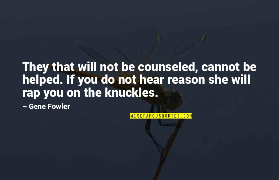Erin Callahan Quotes By Gene Fowler: They that will not be counseled, cannot be Erin Callahan Quotes By Gene Fowler: They that will not be counseled, cannot be