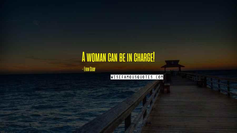 Erin Gray quotes: A woman can be in charge!