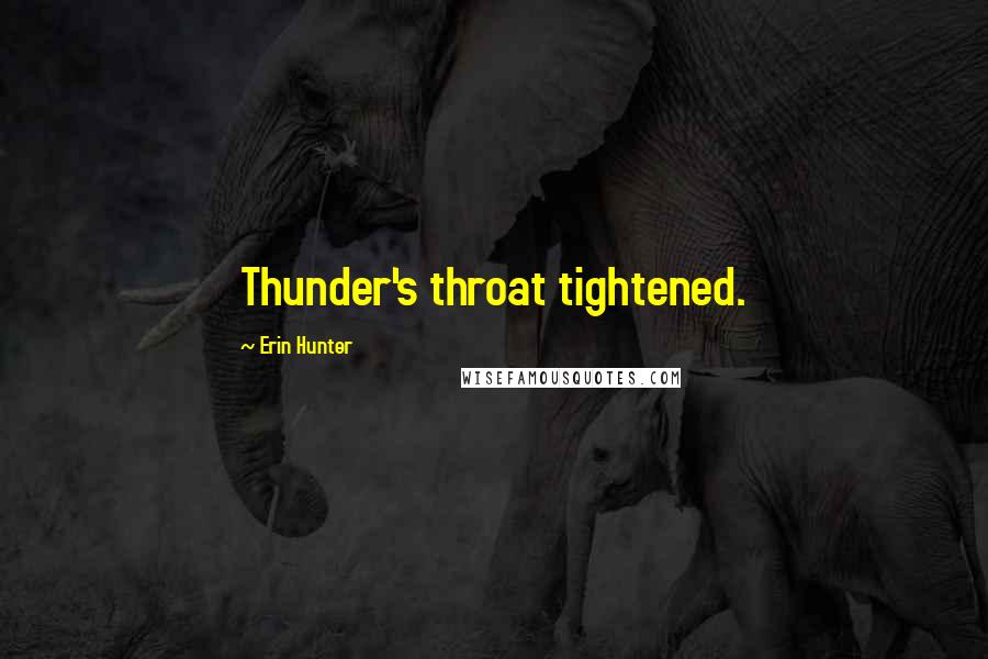 Erin Hunter quotes: Thunder's throat tightened.