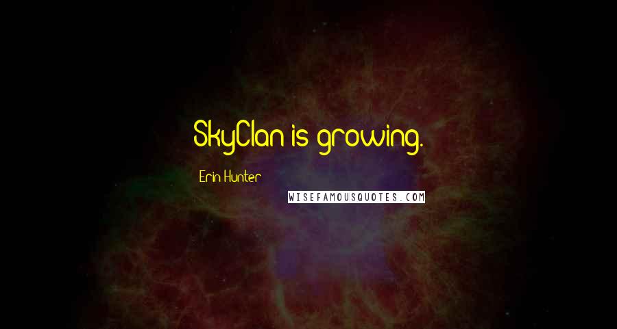 Erin Hunter quotes: SkyClan is growing.