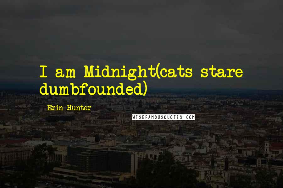 Erin Hunter quotes: I am Midnight(cats stare dumbfounded)