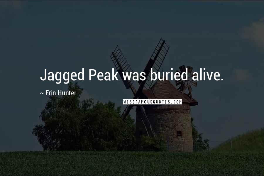 Erin Hunter quotes: Jagged Peak was buried alive.
