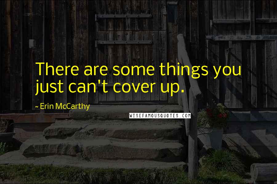 Erin McCarthy quotes: There are some things you just can't cover up.