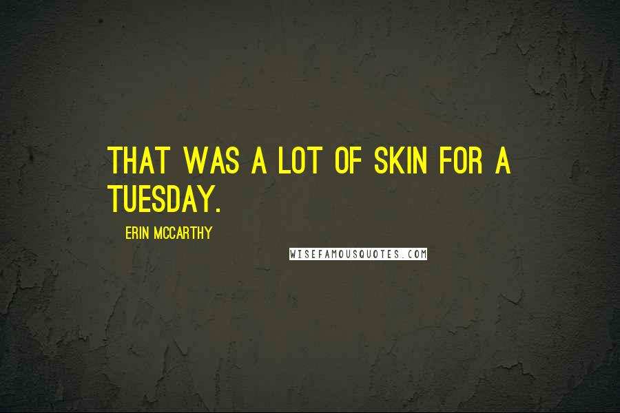 Erin McCarthy quotes: That was a lot of skin for a Tuesday.