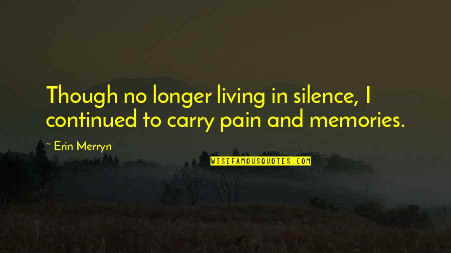 Erin Merryn Quotes By Erin Merryn: Though no longer living in silence, I continued