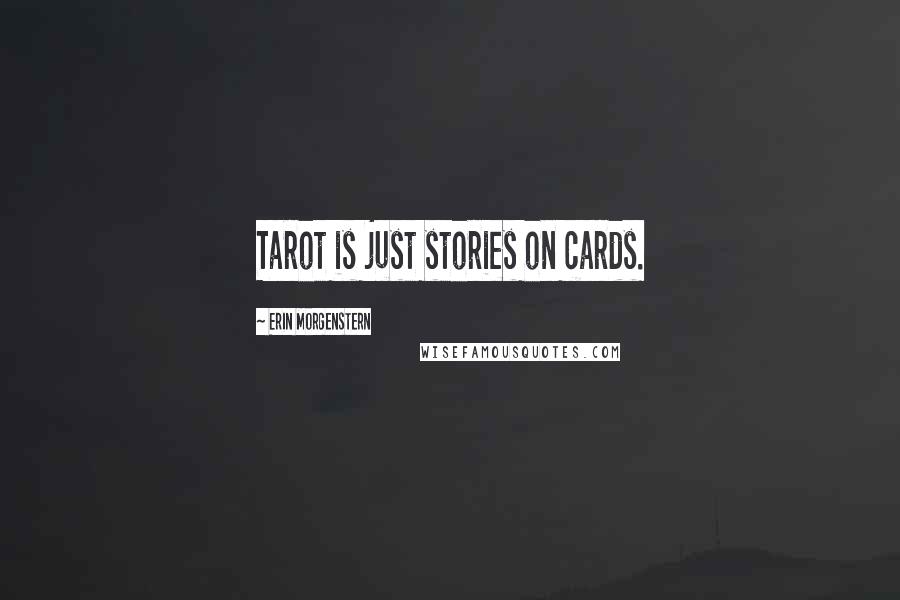 Erin Morgenstern quotes: Tarot is just stories on cards.