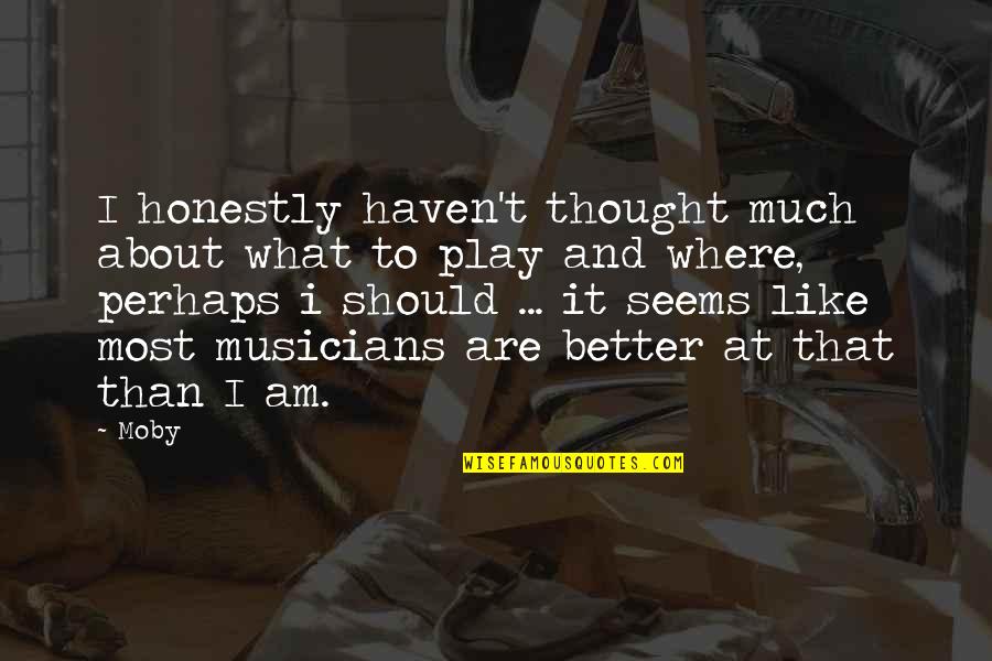 Erin Morgenstern The Starless Sea Quotes By Moby: I honestly haven't thought much about what to Erin Morgenstern The Starless Sea Quotes By Moby: I honestly haven't thought much about what to
