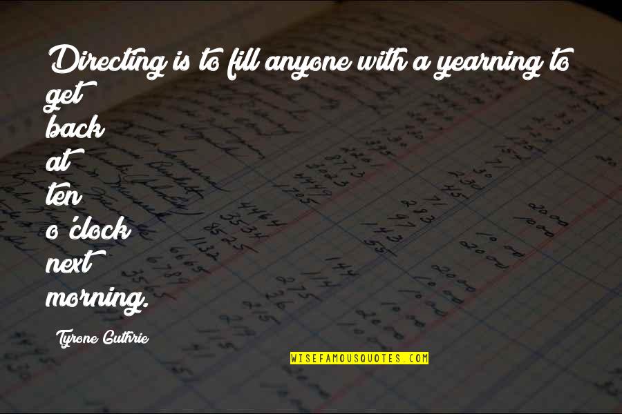 Erin Noel Quotes By Tyrone Guthrie: Directing is to fill anyone with a yearning