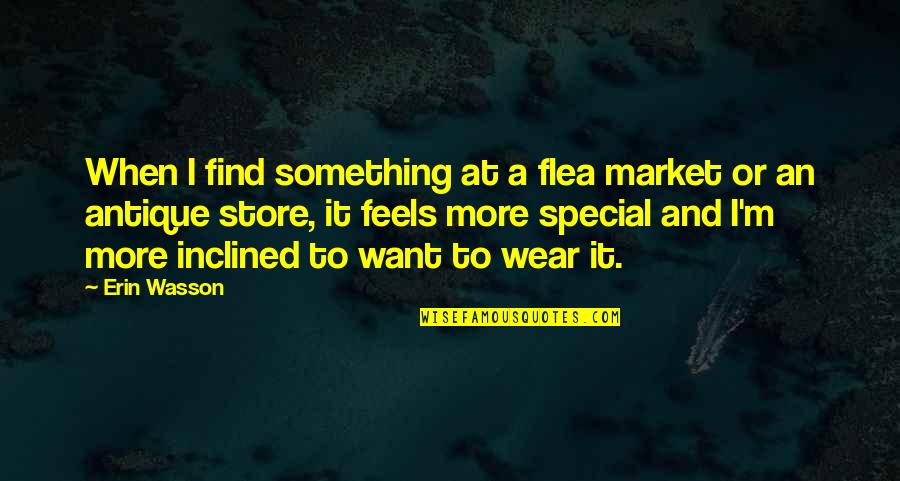 Erin Wasson Quotes By Erin Wasson: When I find something at a flea market