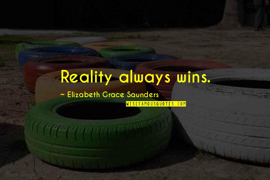 Erincon Quotes By Elizabeth Grace Saunders: Reality always wins. Erincon Quotes By Elizabeth Grace Saunders: Reality always wins.