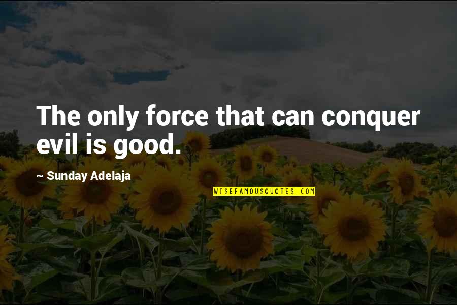 Erindringsmedalje Quotes By Sunday Adelaja: The only force that can conquer evil is