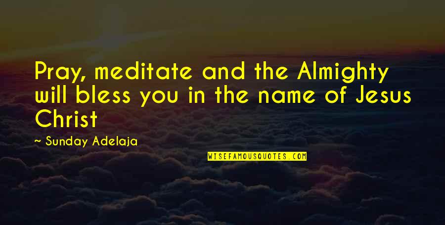 Ering Quotes By Sunday Adelaja: Pray, meditate and the Almighty will bless you