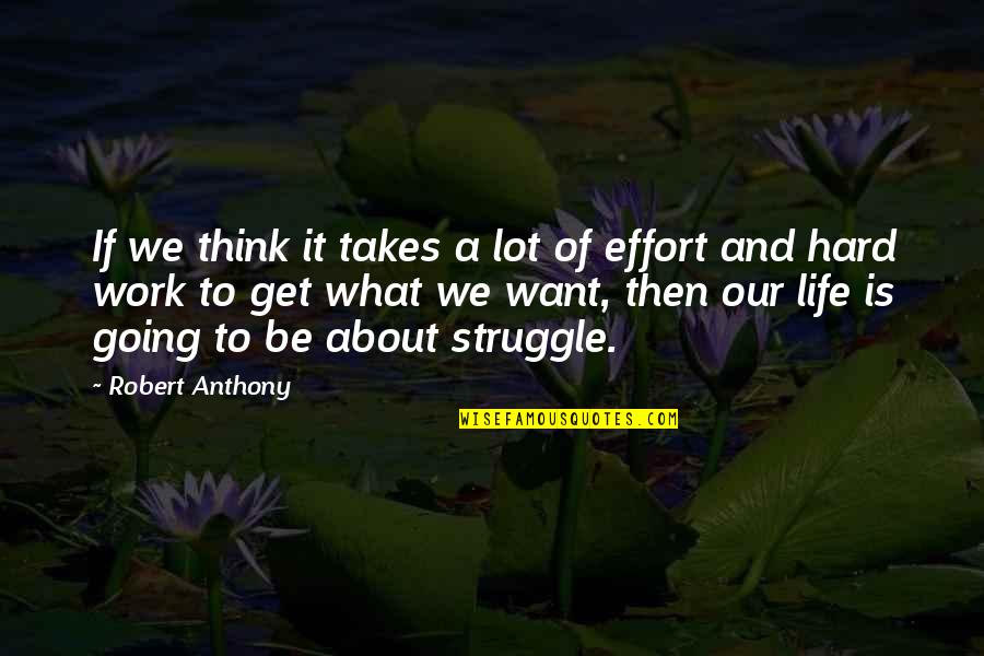 Eringis Math Quotes By Robert Anthony: If we think it takes a lot of
