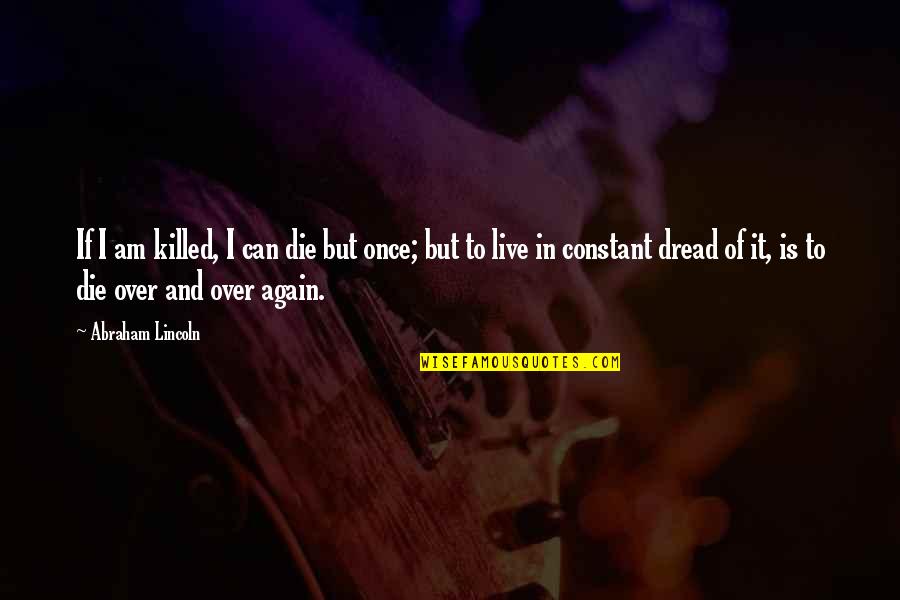 Erinia Quotes By Abraham Lincoln: If I am killed, I can die but Erinia Quotes By Abraham Lincoln: If I am killed, I can die but