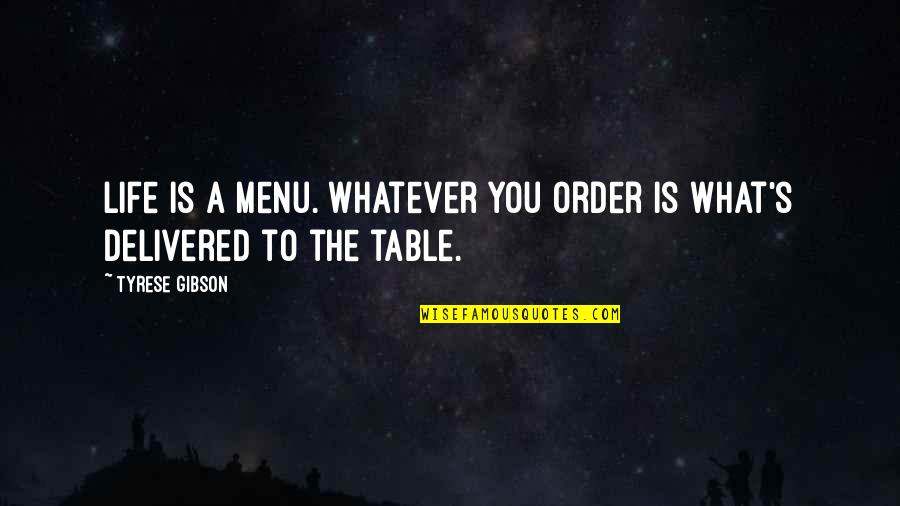Erinn Lobdell Quotes By Tyrese Gibson: Life is a menu. Whatever you order is